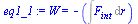 `:=`(eq1_1, W = `+`(`-`(Int(F[int], r))))