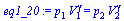 `:=`(eq1_20, `*`(p[1], `*`(`^`(V[1], gamma))) = `*`(p[2], `*`(`^`(V[2], gamma))))