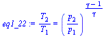 `:=`(eq1_22, `/`(`*`(T[2]), `*`(T[1])) = `^`(`/`(`*`(p[2]), `*`(p[1])), `/`(`*`(`+`(gamma, `-`(1))), `*`(gamma))))
