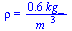 rho = `+`(`/`(`*`(.5804350811, `*`(kg_)), `*`(`^`(m_, 3))))
