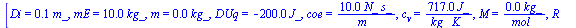[Di = `+`(`*`(0.5e-1, `*`(m_))), mE = `+`(`*`(10., `*`(kg_))), m = `+`(`*`(0.2e-3, `*`(kg_))), DUq = `+`(`-`(`*`(200., `*`(J_)))), coe = `+`(`/`(`*`(10., `*`(N_, `*`(s_))), `*`(m_))), c[v] = `+`(`/`(`...