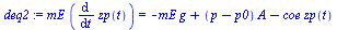 `:=`(deq2, `*`(mE, `*`(diff(zp(t), t))) = `+`(`-`(`*`(mE, `*`(g))), `*`(`+`(p, `-`(p0)), `*`(A)), `-`(`*`(coe, `*`(zp(t))))))