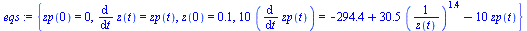 `:=`(eqs, {zp(0) = 0, diff(z(t), t) = zp(t), z(0) = 0.5608839822e-1, `+`(`*`(10, `*`(diff(zp(t), t)))) = `+`(`-`(294.4160409), `*`(30.49232287, `*`(`^`(`/`(1, `*`(z(t))), 1.399846102))), `-`(`*`(10, `...