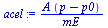 `:=`(acel, `/`(`*`(A, `*`(`+`(p, `-`(p0)))), `*`(mE)))