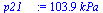 `:=`(p21__, `+`(`*`(103.9226600, `*`(kPa))))