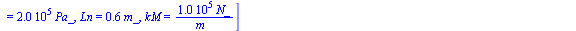 [mN = `+`(`*`(2, `*`(kg_))), p1N = `+`(`*`(0.20e8, `*`(Pa_))), Le = `+`(`*`(0.3e-1, `*`(m_))), DiV = `+`(`*`(0.3e-1, `*`(m_))), FV = `+`(`*`(39226.60000, `*`(N_))), DiE = `+`(`*`(0.8e-1, `*`(m_))), L ...