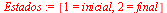`:=`(Estados, [1 = inicial, 2 = final])