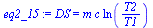 `:=`(eq2_15, DS = `*`(m, `*`(c, `*`(ln(`/`(`*`(T2), `*`(T1)))))))
