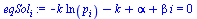 `:=`(eqSol[i], `+`(`-`(`*`(k, `*`(ln(p[i])))), `-`(k), alpha, `*`(beta, `*`(i))) = 0)