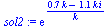 `:=`(sol2, exp(`/`(`*`(`+`(`*`(.677095214, `*`(k)), `-`(`*`(1.086963747, `*`(k, `*`(i)))))), `*`(k))))