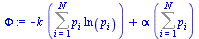 `:=`(Phi, `+`(`-`(`*`(k, `*`(Sum(`*`(p[i], `*`(ln(p[i]))), i = 1 .. N)))), `*`(alpha, `*`(Sum(p[i], i = 1 .. N)))))