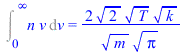Int(`*`(n, `*`(v)), v = 0 .. infinity) = `+`(`/`(`*`(2, `*`(`^`(2, `/`(1, 2)), `*`(`^`(T, `/`(1, 2)), `*`(`^`(k, `/`(1, 2)))))), `*`(`^`(m, `/`(1, 2)), `*`(`^`(Pi, `/`(1, 2))))))