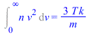 Int(`*`(n, `*`(`^`(v, 2))), v = 0 .. infinity) = `+`(`/`(`*`(3, `*`(T, `*`(k))), `*`(m)))