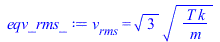 v[rms] = `*`(`^`(3, `/`(1, 2)), `*`(`^`(`/`(`*`(T, `*`(k)), `*`(m)), `/`(1, 2))))