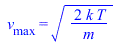 v[max] = sqrt(`+`(`/`(`*`(2, `*`(k, `*`(T))), `*`(m))))