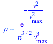 p = `/`(`*`(exp(`+`(`-`(`/`(`*`(`^`(v, 2)), `*`(`^`(v[max], 2))))))), `*`(`^`(Pi, `/`(3, 2)), `*`(`^`(v[max], 3))))