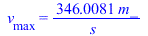 v[max] = `+`(`/`(`*`(346.0080924, `*`(m_)), `*`(s_)))
