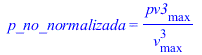 p_no_normalizada = `/`(`*`(pv3[max]), `*`(`^`(v[max], 3)))