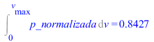 Int(p_normalizada, v = 0 .. v[max]) = .8427007928