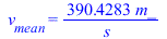 v[mean] = `+`(`/`(`*`(390.4283230, `*`(m_)), `*`(s_)))