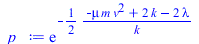 exp(`+`(`-`(`/`(`*`(`/`(1, 2), `*`(`+`(`-`(`*`(mu, `*`(m, `*`(`^`(v, 2))))), `*`(2, `*`(k)), `-`(`*`(2, `*`(lambda)))))), `*`(k)))))