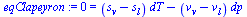 `:=`(eqClapeyron, 0 = `+`(`*`(`+`(s[v], `-`(s[l])), `*`(dT)), `-`(`*`(`+`(v[v], `-`(v[l])), `*`(dp)))))
