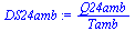 `:=`(DS24amb, `/`(`*`(Q24amb), `*`(Tamb)))
