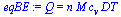 `:=`(eqBE, Q = `*`(n, `*`(M, `*`(c[v], `*`(DT)))))