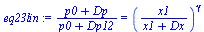 `:=`(eq23lin, `/`(`*`(`+`(p0, Dp)), `*`(`+`(p0, Dp12))) = `^`(`/`(`*`(x1), `*`(`+`(x1, Dx))), gamma))