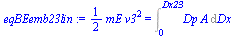 `:=`(eqBEemb23lin, `+`(`*`(`/`(1, 2), `*`(mE, `*`(`^`(v3, 2))))) = Int(`*`(Dp, `*`(A)), Dx = 0 .. Dx23))