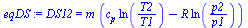 `:=`(eqDS, DS12 = `*`(m, `*`(`+`(`*`(c[p], `*`(ln(`/`(`*`(T2), `*`(T1))))), `-`(`*`(R, `*`(ln(`/`(`*`(p2), `*`(p1))))))))))