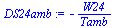 `:=`(DS24amb, `+`(`-`(`/`(`*`(W24), `*`(Tamb)))))