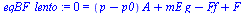 `:=`(eqBF_lento, 0 = `+`(`*`(`+`(p, `-`(p0)), `*`(A)), `*`(mE, `*`(g)), `-`(Ff), F))