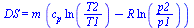 DS = `*`(m, `*`(`+`(`*`(c[p], `*`(ln(`/`(`*`(T2), `*`(T1))))), `-`(`*`(R, `*`(ln(`/`(`*`(p2), `*`(p1)))))))))