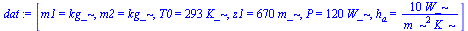 [m1 = kg_, m2 = kg_, T0 = `+`(`*`(293, `*`(K_))), z1 = `+`(`*`(670, `*`(m_))), P = `+`(`*`(120, `*`(W_))), h[a] = `+`(`/`(`*`(10, `*`(W_)), `*`(`^`(m_, 2), `*`(K_))))]