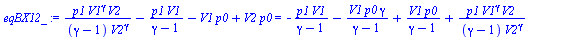 `:=`(eqBX12_, `+`(`/`(`*`(p1, `*`(`^`(V1, gamma), `*`(V2))), `*`(`+`(gamma, `-`(1)), `*`(`^`(V2, gamma)))), `-`(`/`(`*`(p1, `*`(V1)), `*`(`+`(gamma, `-`(1))))), `-`(`*`(V1, `*`(p0))), `*`(V2, `*`(p0))...