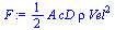 `:=`(F, `+`(`*`(`/`(1, 2), `*`(A, `*`(cD, `*`(rho, `*`(`^`(Vel, 2))))))))