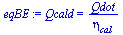 `:=`(eqBE, Qcald = `/`(`*`(Qdot), `*`(eta[cal])))