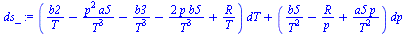 `:=`(ds_, `+`(`*`(`+`(`/`(`*`(b2), `*`(T)), `-`(`/`(`*`(`^`(p, 2), `*`(a5)), `*`(`^`(T, 3)))), `-`(`/`(`*`(b3), `*`(`^`(T, 3)))), `-`(`/`(`*`(2, `*`(p, `*`(b5))), `*`(`^`(T, 3)))), `/`(`*`(R), `*`(T))...