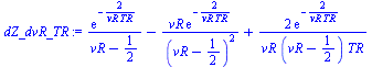 `:=`(dZ_dvR_TR, `+`(`/`(`*`(exp(`+`(`-`(`/`(`*`(2), `*`(vR, `*`(TR))))))), `*`(`+`(vR, `-`(`/`(1, 2))))), `-`(`/`(`*`(vR, `*`(exp(`+`(`-`(`/`(`*`(2), `*`(vR, `*`(TR)))))))), `*`(`^`(`+`(vR, `-`(`/`(1,...