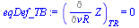 `:=`(eqDef_TB, (Diff(Z, vR))[TR] = 0)