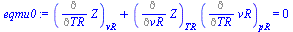 `:=`(eqmu0, `+`((Diff(Z, TR))[vR], `*`((Diff(Z, vR))[TR], `*`((Diff(vR, TR))[pR]))) = 0)