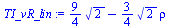 `:=`(TI_vR_lin, `+`(`*`(`/`(9, 4), `*`(`^`(2, `/`(1, 2)))), `-`(`*`(`/`(3, 4), `*`(`^`(2, `/`(1, 2)), `*`(rho))))))