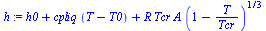`+`(h0, `*`(cpliq, `*`(`+`(T, `-`(T0)))), `*`(R, `*`(Tcr, `*`(A, `*`(`^`(`+`(1, `-`(`/`(`*`(T), `*`(Tcr)))), `/`(1, 3)))))))