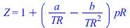 Z = `+`(1, `*`(`+`(`/`(`*`(a), `*`(TR)), `-`(`/`(`*`(b), `*`(`^`(TR, 2))))), `*`(pR)))