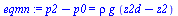 `:=`(eqmn, `+`(p2, `-`(p0)) = `*`(rho, `*`(g, `*`(`+`(z2d, `-`(z2))))))