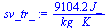 `:=`(sv_tr_, `+`(`/`(`*`(9104.234432, `*`(J_)), `*`(kg_, `*`(K_)))))