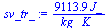 `:=`(sv_tr_, `+`(`/`(`*`(9113.883920, `*`(J_)), `*`(kg_, `*`(K_)))))