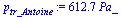`:=`(p[tr_Antoine], `+`(`*`(612.6787576, `*`(Pa_))))
