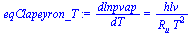 `:=`(eqClapeyron_T, `/`(`*`(dlnpvap), `*`(dT)) = `/`(`*`(hlv), `*`(R[u], `*`(`^`(T, 2)))))